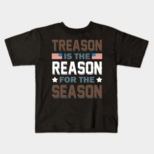 Treason Is The Reason For The Season Kids T-Shirt